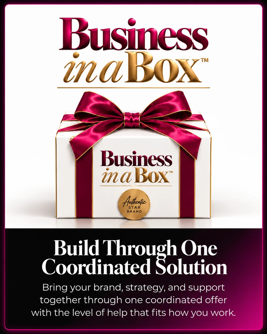 Business in a Box — Build Through One Coordinated Solution. Brand, strategy, and support in one coordinated offer.